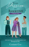 From Passive to Assertive: Learn how to say 'no', set healthy boundaries, and stand up for yourself. 0994646119 Book Cover