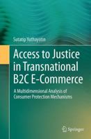 Access to Justice in Transnational B2c E-Commerce: A Multidimensional Analysis of Consumer Protection Mechanisms 3319111302 Book Cover