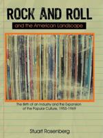 Rock And Roll And The American Landscape: The Birth Of An Industry And The Expansion Of The Popular Culture, 1955 1969 1440164584 Book Cover