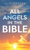 All Angels in The Bible: Unveiling Divine Messengers and Guardians - A Comprehensive Guide to Angelic Presence Across Every Book of the Bible 1068852011 Book Cover