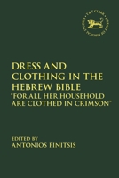 Dress and Clothing in the Hebrew Bible: For All Her Household Are Clothed in Crimson 0567700364 Book Cover