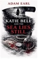 Katie Bell And The Sea Lies Still (Katie Bell Mysteries) B0H7T8JTMM Book Cover