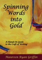 Spinning Words into Gold: A Hands-on Guide to the Craft of Writing 1599480220 Book Cover