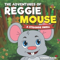 The Adventures of Reggie Mouse and his Forest Friends: A Strange Smell 3950500685 Book Cover