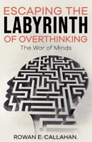 Escaping The Labyrinth Of Overthinking: The War Of Minds B0F4LYB54J Book Cover