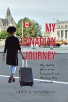 My Canadian Journey: My First 2 Years as an Immigrant and Starting Over in Canada 0984217061 Book Cover
