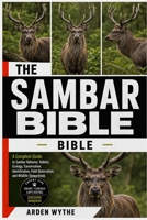 THE SAMBAR BIBLE: The Complete Guide to Sambar Behavior, Habitat, Ecology, Conservation, Identification, Field Observation, and Wildlife Stewardship B0H7FMQHDZ Book Cover