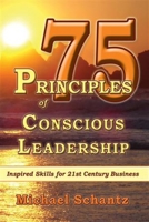 75 Principles of Conscious Leadership: Inspired Skills for 21st Century Business 1934759066 Book Cover