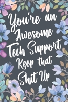 You're An Awesome Tech Support Keep That Shit Up: Funny Joke Appreciation & Encouragement Gift Idea for Tech Support. Thank You Gag Notebook Journal & Sketch Diary Present. 1672478952 Book Cover