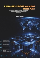 Parallel Programming with MPI: A Practical Guide to Scalable Distributed Computing and High-Performance Applications B0H3649LH1 Book Cover