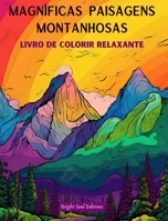 Magníficas paisagens montanhosas Livro de colorir relaxante Desenhos incríveis para os amantes da natureza: Desenhos espirituais de montanhas para sentir o poder da mãe natureza (Portuguese Edition) B0CMBLP6ZD Book Cover
