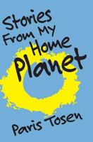 Stories From My Home Planet 1511903732 Book Cover