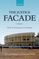 The Justice Facade: Trials of Transition in Cambodia 019882095X Book Cover