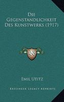 Die Gegenstandlichkeit Des Kunstwerks (1917) 1160866139 Book Cover