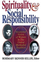 Spirituality and Social Responsibility: Vocational Vision of Women in the United Methodist Tradition 0687392365 Book Cover