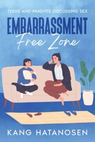 Embarrassment-Free Zone: Teens and Parents Discussing Sex (Kang Hatanoson Self-Help Series) 145664274X Book Cover