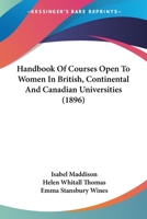 Handbook of Courses Open to Women in British, Continental and Canadian Universities 1171513410 Book Cover