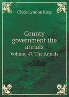 County Government the Annals Volume 47. the Annals 5518498527 Book Cover