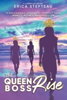 The Queen Boss Rise : 15 Empowering Lessons to Catapult Your Impact, Money, and Freedom 108419628X Book Cover