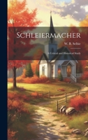 Schleiermacher: A Critical and Historical Study 1022678906 Book Cover