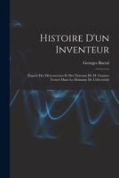 Histoire D'Un Inventeur: Expose Des Descouvertes Et Des Travaux de M. Gustave Trouve Dans Le Domaine de L'Electricite - Primary Source Edition 1016490534 Book Cover