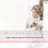 88 Whispers Of Wisdom: Listening to Life: Images, Insights & Inquiries  Of A Modern-Day Transformation B07Y4MXZ13 Book Cover