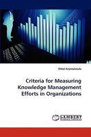 Criteria for Measuring Knowledge Management Efforts in Organizations 3838380754 Book Cover