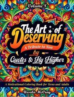 The Art of Deserving : Quotes to Fly Higher Adult Coloring Book | Volume 8 | 50 Life Changing Reminders That You Are Worthy of Life's Most Beautiful Blessings B0FHQCYX3Z Book Cover