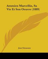 Ammien Marcellin, Sa Vie Et Son Oeuvre (1889) 1437477089 Book Cover