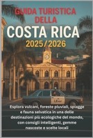Guida turistica della Costa Rica 2025/2026: Esplora vulcani, foreste pluviali, spiagge e fauna selvatica in una delle destinazioni più ecologiche del ... nascoste e scelte locali (Italian Edition) B0FKH3C4JR Book Cover