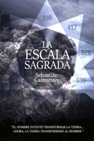 La Escala Sagrada: "El hombre intentó transformar la Tierra... Ahora la Tierra transformará al hombre" (Spanish Edition) B08761GHJF Book Cover