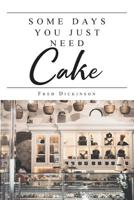 Some Days You Just Need Cake 1644716259 Book Cover
