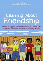 Learning About Friendship: Stories to Support Social Skills Training in Children with Asperger Syndrome and High Functioning Autism 1849051453 Book Cover