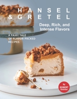 Hansel & Gretel – Deep, Rich, And Intense Flavors: A Fairy Tale of Flavor-Packed Recipes B099LBTH64 Book Cover