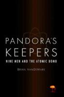 Pandora's Keepers: Nine Men and the Atomic Bomb 0316738336 Book Cover