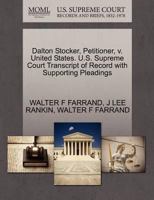 Dalton Stocker, Petitioner, v. United States. U.S. Supreme Court Transcript of Record with Supporting Pleadings 1270452657 Book Cover