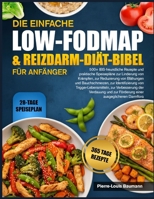 DIE EINFACHE LOW-FODMAP- & REIZDARM-DIÄT-BIBEL FÜR ANFÄNGER: 500+ IBS-freundliche Rezepte und praktische Speisepläne zur Linderung von Krämpfen, zur ... Trigger-Lebensmitteln, zur (German Edition) B0GYPZ4GFC Book Cover