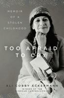 Too Afraid to Cry: Memoir of a Stolen Childhood 1631494244 Book Cover