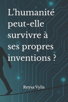 L’humanité peut-elle survivre à ses propres inventions ? (French Edition) B0F8HPSZQM Book Cover