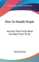 How To Handle People: And Get Them To Do What You Want Them To Do 1432575759 Book Cover