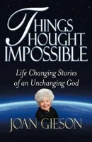 Things Thought Impossible: Life Changing Stories of an Unchanging God 0984587438 Book Cover