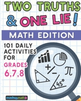 101 Two Truths and One Lie! Math Activities for Grades 6, 7, and 8: 101 Daily Math Practice Activities for Middle School Math Students B086VFV5M4 Book Cover