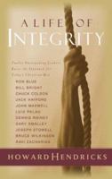 A Life of Integrity: 13 Outstanding Leaders Raise the Standard for Today's Christian Men 1576731367 Book Cover