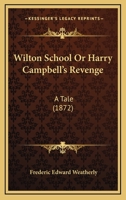 Wilton School; Or, Harry Campbell's Revenge 1165773260 Book Cover
