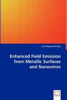 Enhanced Field Emission from Metallic Surfaces and Nanowires 3639026462 Book Cover