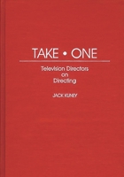 Take One: Television Directors on Directing 0313263841 Book Cover