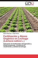 Fertilización y Abono Orgánico en Lechuga (Lactuca sativa L.): Aplicación de fertilizantes nitrogenados y lombricompuesto. Incidencia en rendimiento y calidad de lechuga 3659038644 Book Cover