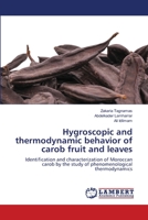 Hygroscopic and thermodynamic behavior of carob fruit and leaves: Identification and characterization of Moroccan carob by the study of phenomenological thermodynamics 620383937X Book Cover