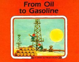 From Oil to Gasoline (Start to Finish Book) 0876141602 Book Cover