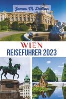 WIEN REISEFÜHRER 2023: Ein umfassender Reiseführer zur Erkundung der besten Kultur, Küche und Geschichte Wiens mit Expertentipps und Insider-Empfehlungen mit 7-tägigem Reiseplan (German Edition) B0CTHRCZXX Book Cover